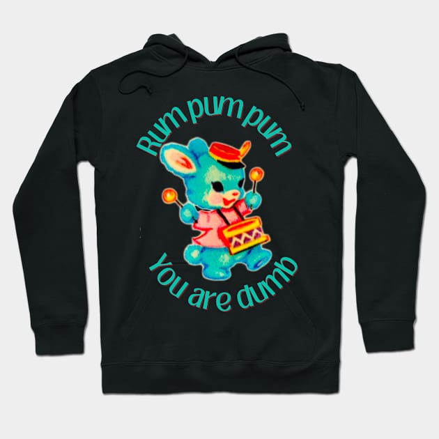 Rum pum you’re dumb Hoodie by VultureVomitInc